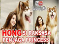 HONG SI ANJING RAKSASA PENJAGA PRINCESS